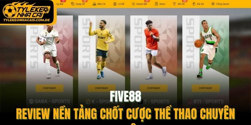 FIVE88 - Review Nền Tảng Chốt Cược Thể Thao Chuyên Nghiệp