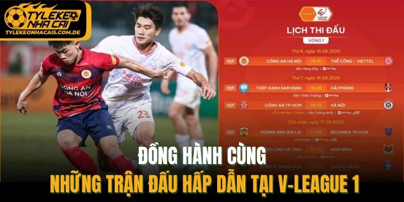 Đồng hành cùng những trận đấu hấp dẫn tại V-League 1